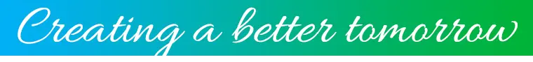 Creating a better tomorrow